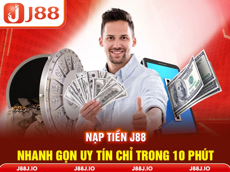 Nạp Tiền J88 - Nhanh Gọn Uy Tín Chỉ Trong 10 Phút 