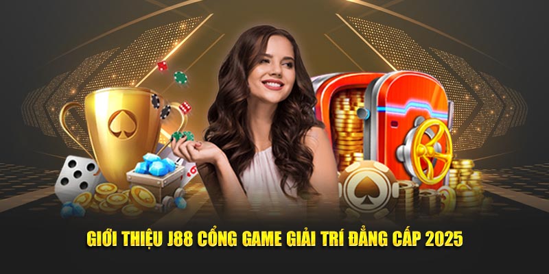 Giới thiệu J88 cổng game giải trí đẳng cấp 2025