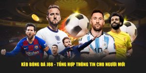 Kèo Bóng Đá J88 - Tổng Hợp Thông Tin Cho Người Mới