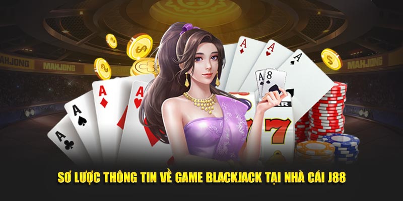 Sơ lược thông tin về game blackjack tại nhà cái J88