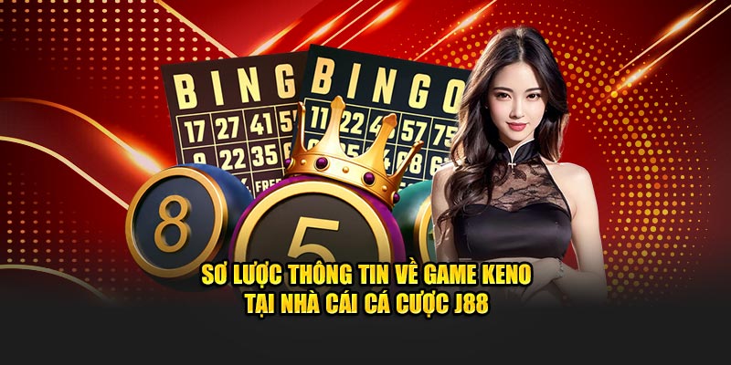 Sơ lược thông tin về game keno tại nhà cái cá cược J88