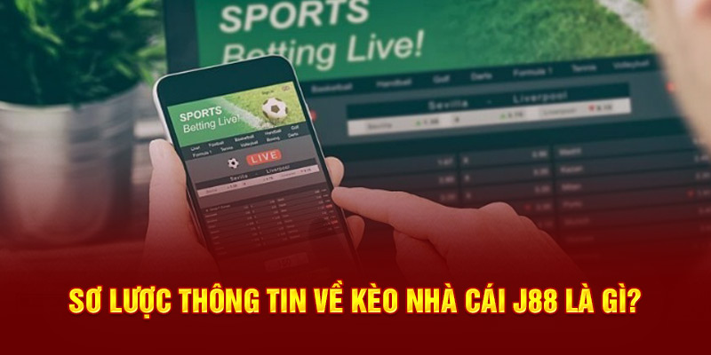 Sơ lược thông tin về kèo nhà cái J88 là gì?