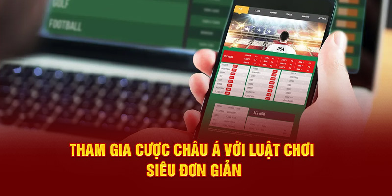 Tham gia cược châu Á với luật chơi siêu đơn giản